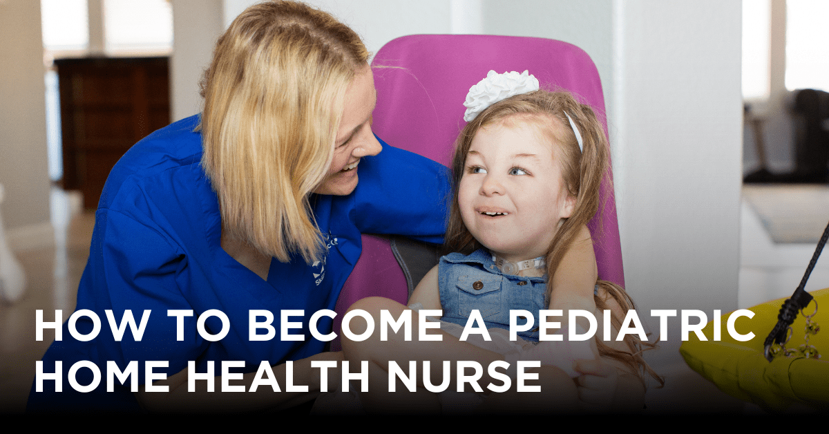 Blog Title Graphic, text with white text "How to Become A Pediatric Home Health Nurse"