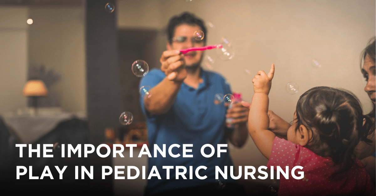 Blog Title Graphic "The Importance of Play in Pediatric Nursing"